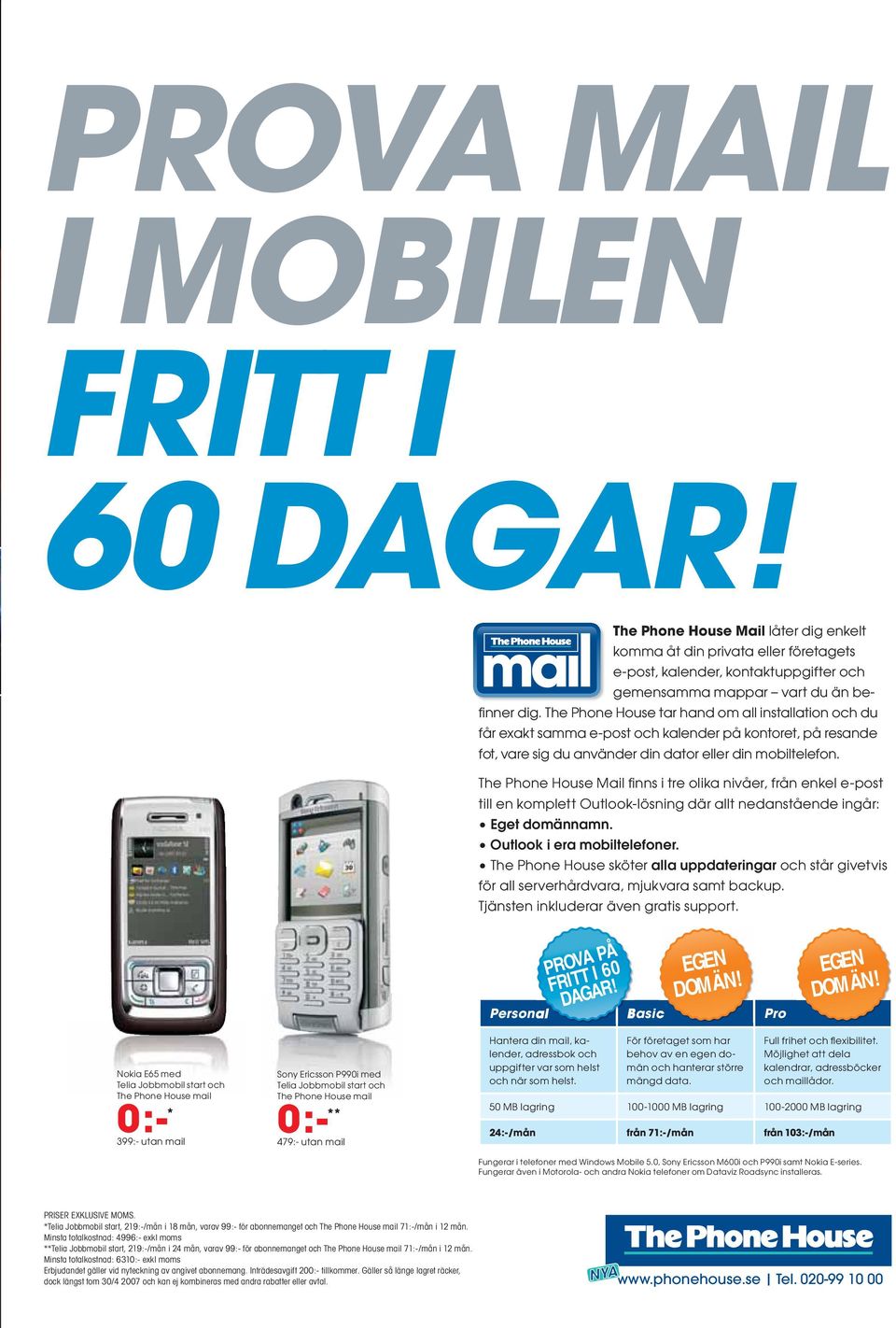 The Phone House Mail fi nns i tre olika nivåer, från enkel e-post till en komplett Outlook-lösning där allt nedanstående ingår: Eget domännamn. Outlook i era mobiltelefoner.