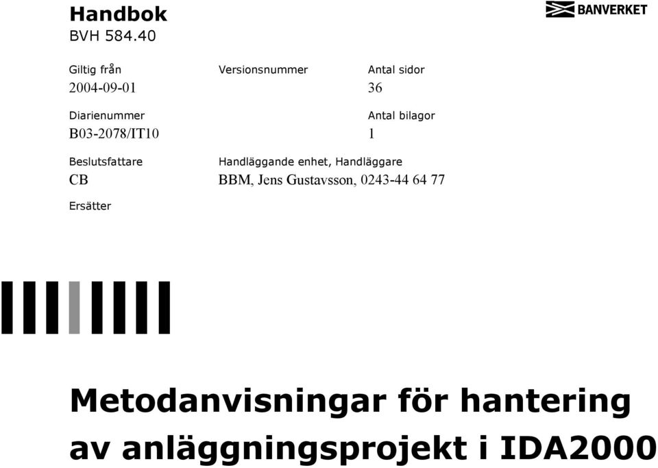 Diarienummer B03-2078/IT10 1 Beslutsfattare Antal bilagor