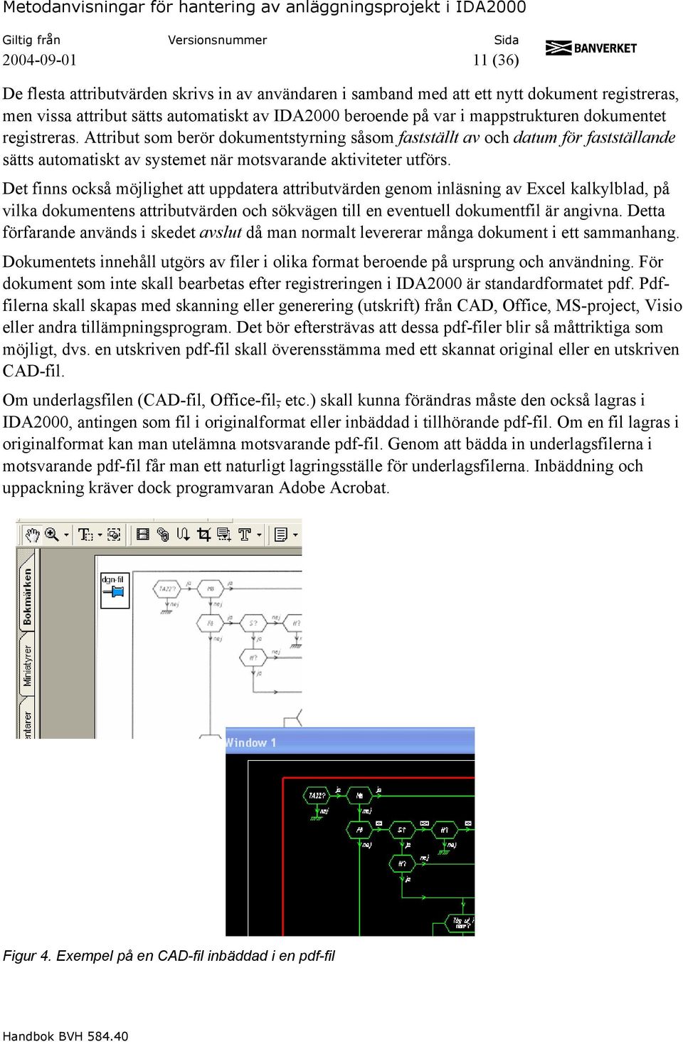 Det finns också möjlighet att uppdatera attributvärden genom inläsning av Excel kalkylblad, på vilka dokumentens attributvärden och sökvägen till en eventuell dokumentfil är angivna.