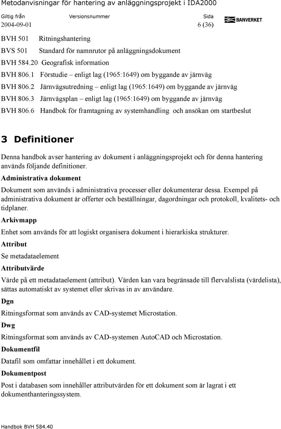 3 Järnvägsplan enligt lag (1965:1649) om byggande av järnväg BVH 806.