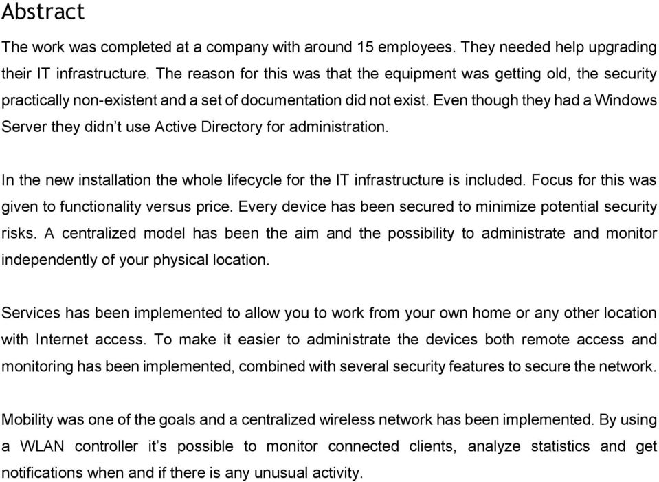 Even though they had a Windows Server they didn t use Active Directory for administration. In the new installation the whole lifecycle for the IT infrastructure is included.