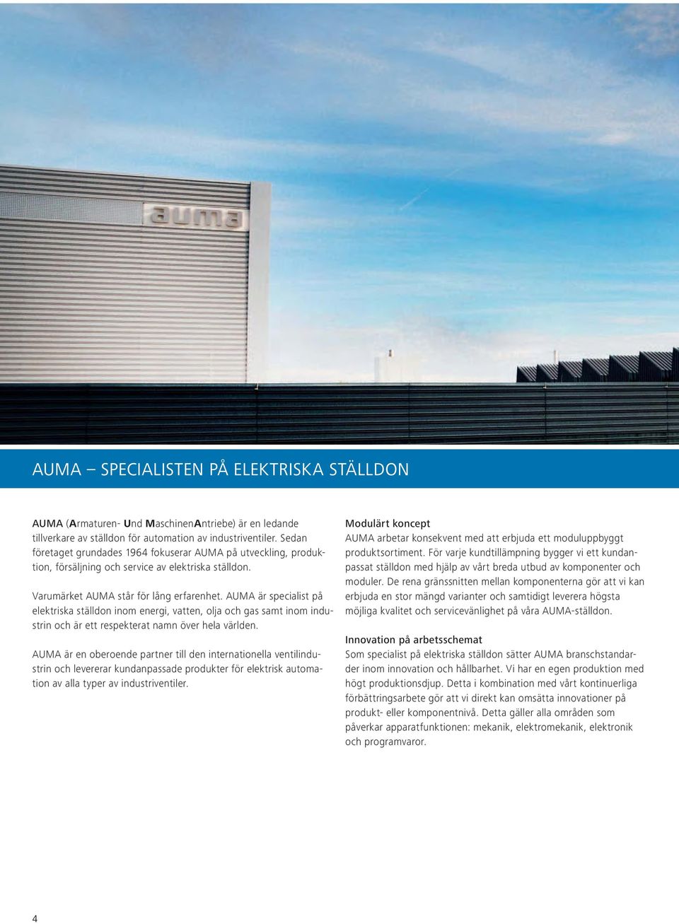 AUMA är specialist på elektriska ställdon inom energi, vatten, olja och gas samt inom industrin och är ett respekterat namn över hela världen.