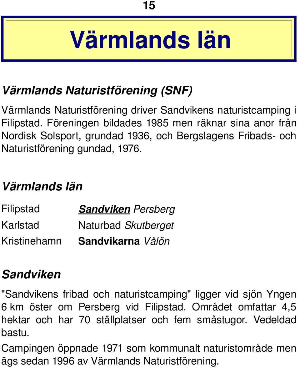 Värmlands län Filipstad Sandviken Persberg Karlstad Naturbad Skutberget Kristinehamn Sandvikarna Vålön Sandviken "Sandvikens fribad och naturistcamping" ligger vid