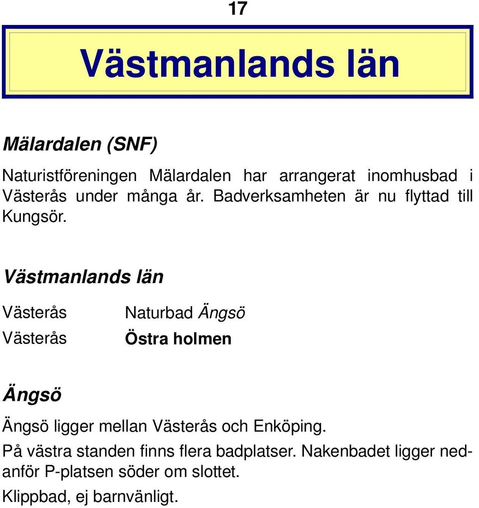 Västmanlands län Västerås Naturbad Ängsö Västerås Östra holmen Ängsö Ängsö ligger mellan Västerås