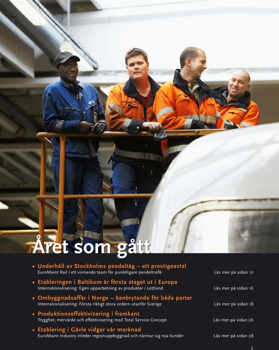 parter Internationalisering: Första riktigt stora ordern utanför Sverige läs mer på sidan 18 Produktionseffektivisering i framkant Trygghet, mervärde och effektivisering
