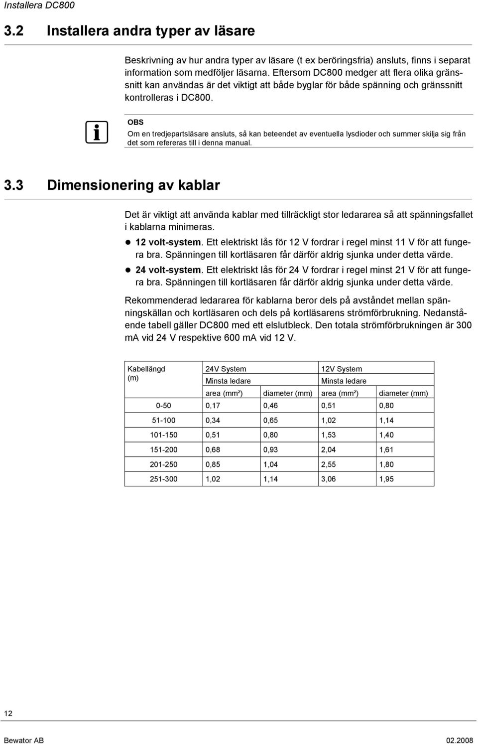 OBS Om en tredjepartsläsare ansluts, så kan beteendet av eventuella lysdioder och summer skilja sig från det som refereras till i denna manual. 3.