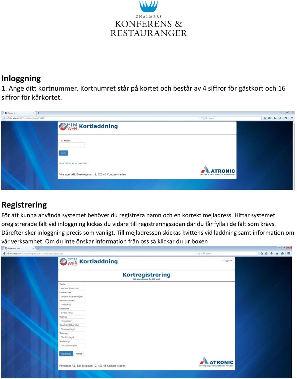 Hittar systemet oregistrerade fält vid inloggning kickas du vidare till registreringssidan där du får fylla i de fält som krävs.