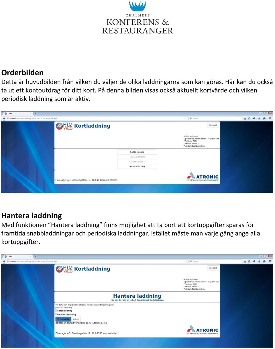 På denna bilden visas också aktuellt kortvärde och vilken periodisk laddning som är aktiv.