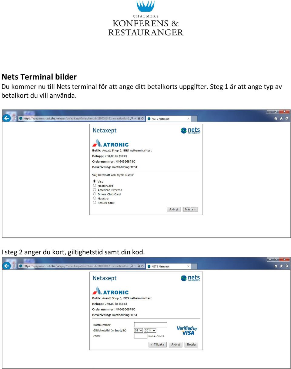 Steg 1 är att ange typ av betalkort du vill