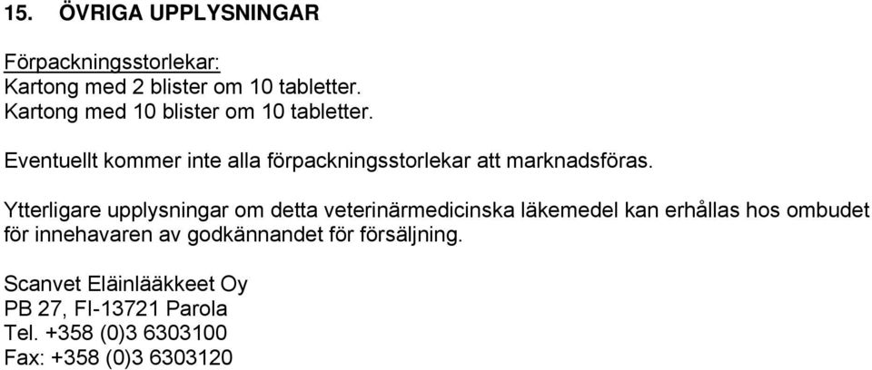 Eventuellt kommer inte alla förpackningsstorlekar att marknadsföras.