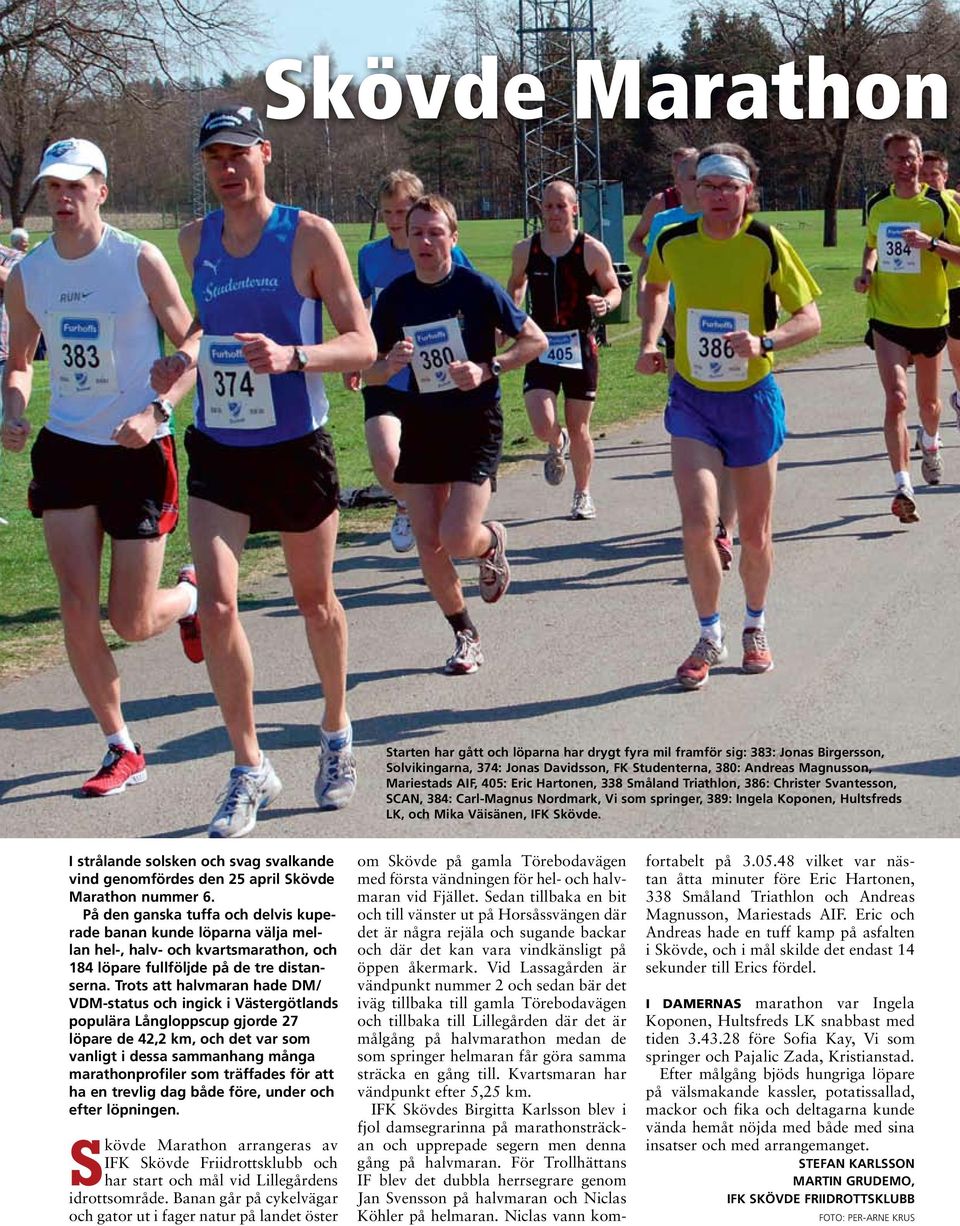 I strålande solsken och svag svalkande vind genomfördes den 25 april Skövde Marathon nummer 6.