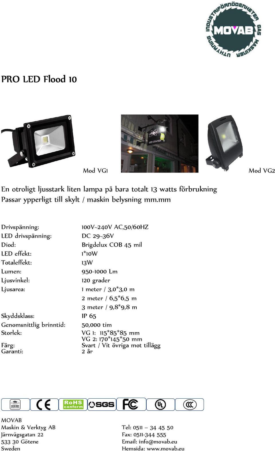 mm Drivspänning: 100V~240V AC,50/60HZ LED drivspänning: DC 29~36V Brigdelux COB 45 mil LED effekt: 1*10W 13W