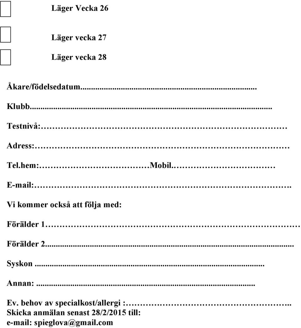 Vi kommer också att följa med: Förälder 1 Förälder 2... Syskon... Annan:.