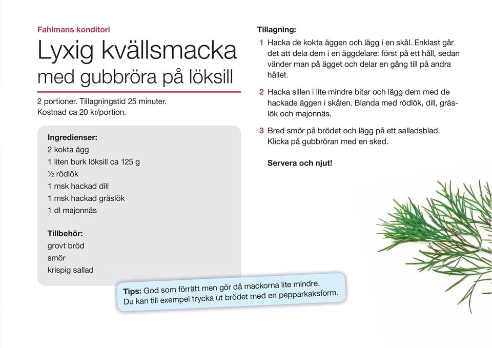 Enklast går det att dela dem i en äggdelare: först på ett håll, sedan vänder man på ägget och delar en gång till på andra hållet.