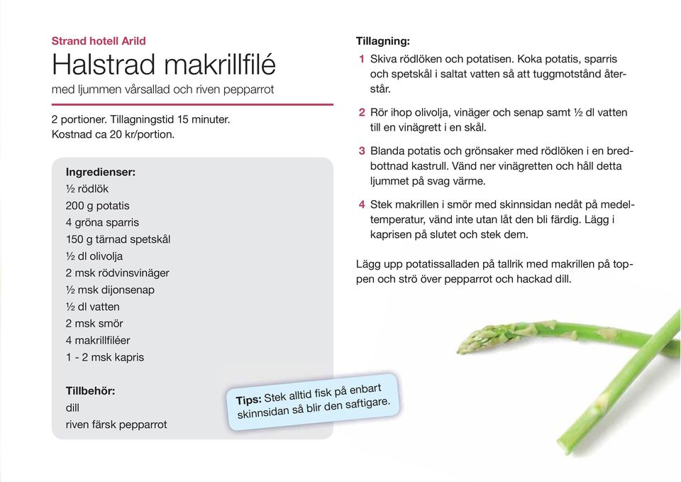 Skiva rödlöken och potatisen. Koka potatis, sparris och spetskål i saltat vatten så att tuggmotstånd återstår. 2 Rör ihop olivolja, vinäger och senap samt ½ dl vatten till en vinägrett i en skål.