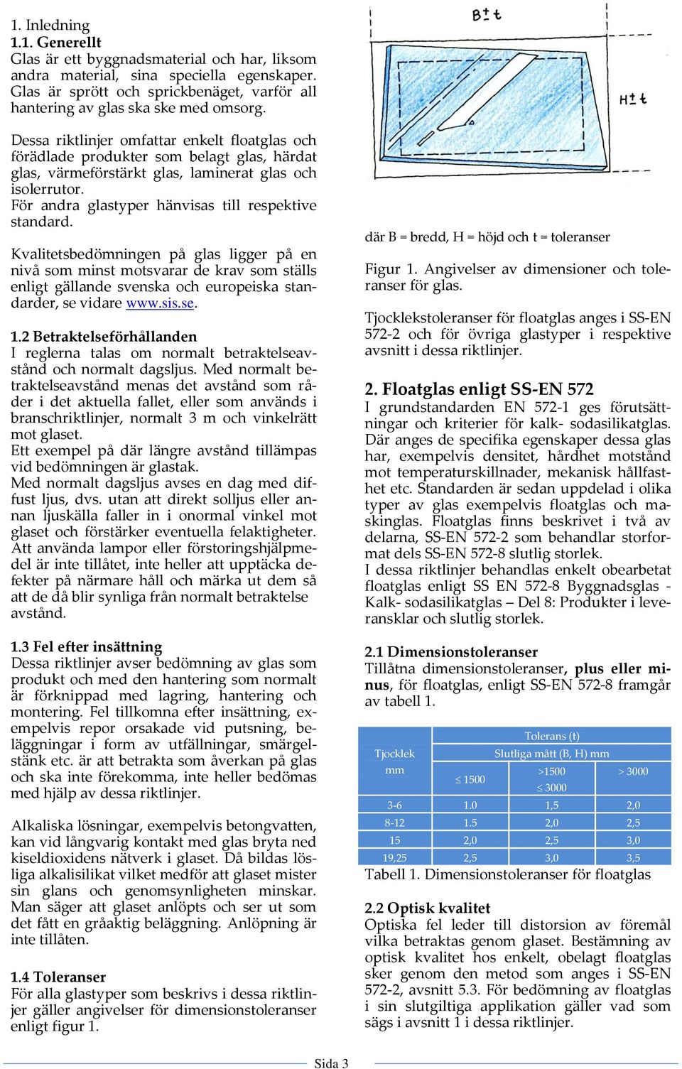 För andra glastyper hänvisas till respektive standard.