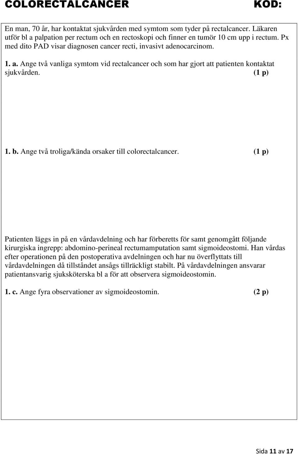 Ange två troliga/kända orsaker till colorectalcancer.