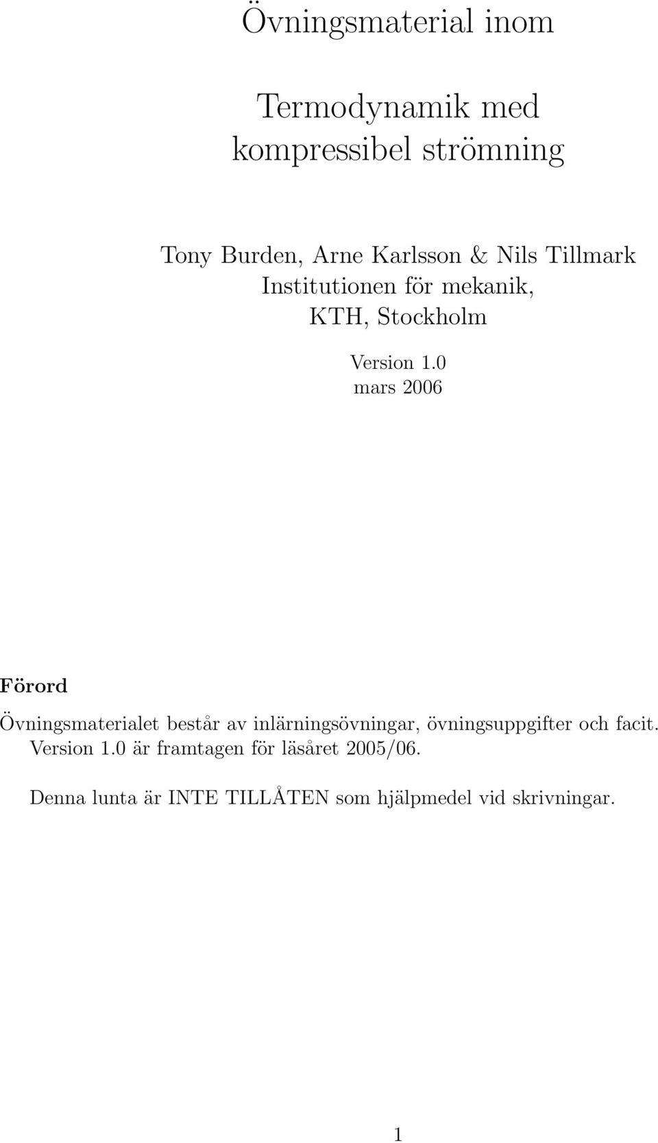 0 mars 2006 Förord Övningsmaterialet består av inlärningsövningar, övningsuppgifter och