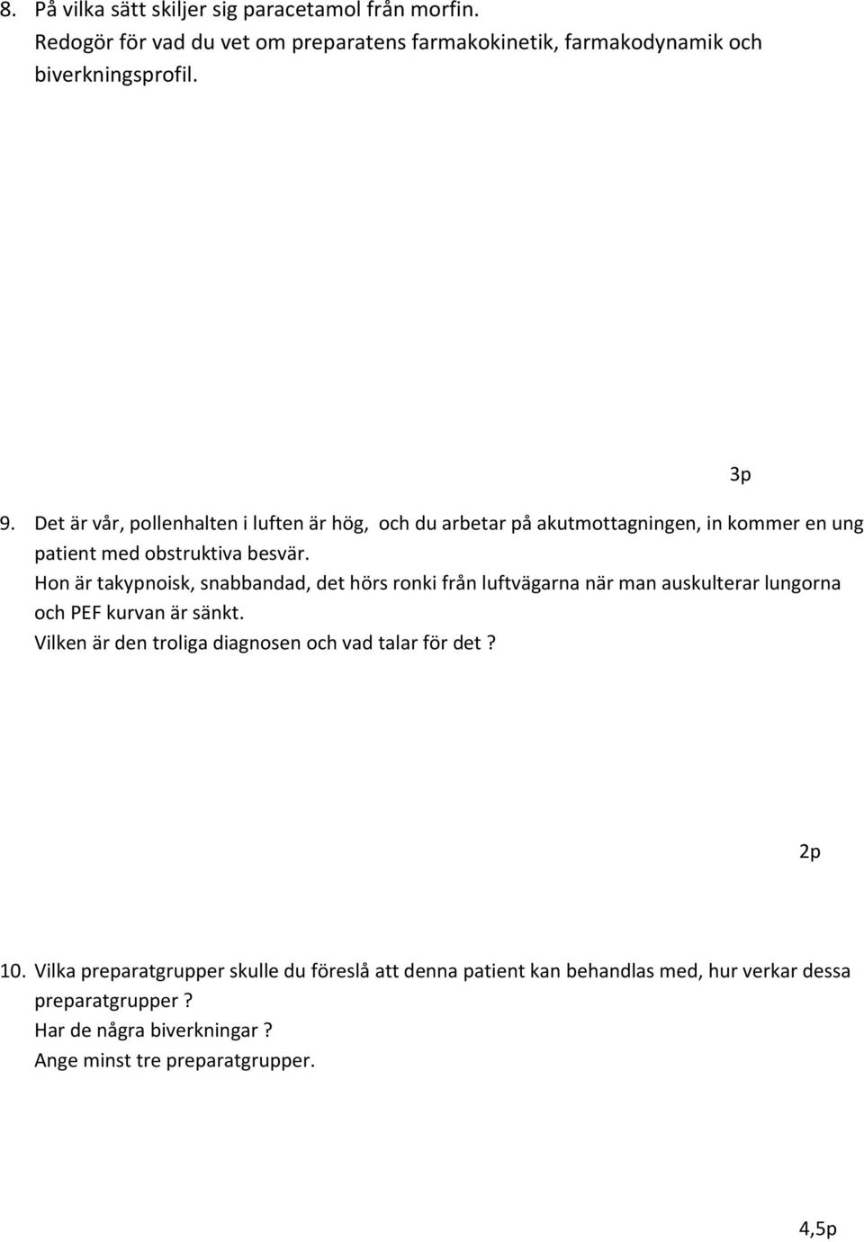 Hon är takypnoisk, snabbandad, det hörs ronki från luftvägarna när man auskulterar lungorna och PEF kurvan är sänkt.