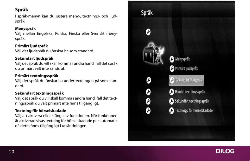 Primärt textningsspråk Välj det språk du önskar ha undertextningen på som standard.