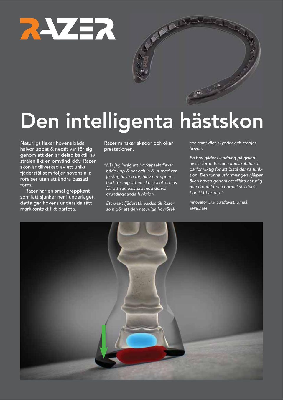 Razer har en smal greppkant som lätt sjunker ner i underlaget, detta ger hovens undersida rätt markkontakt likt barfota. Razer minskar skador och ökar prestationen.