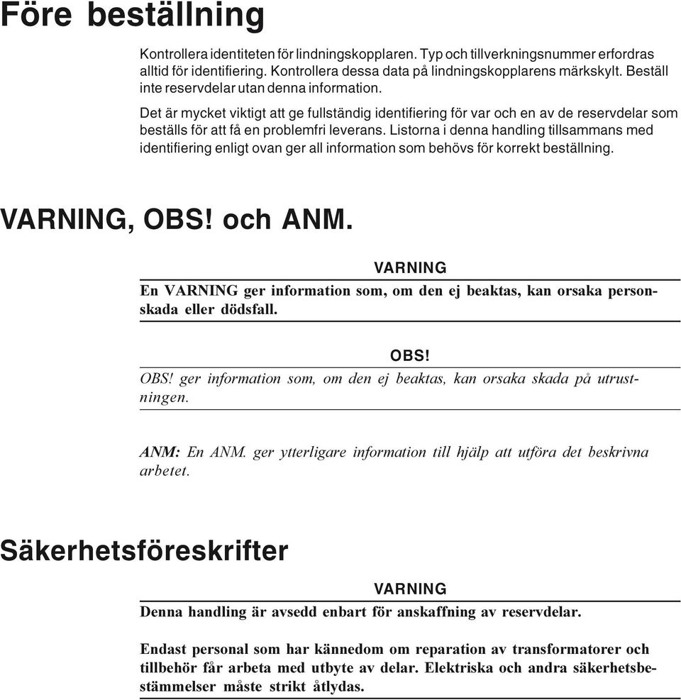 Listorna i denna handling tillsammans med identifiering enligt ovan ger all information som behövs för korrekt beställning. VARNING, OBS! och ANM.