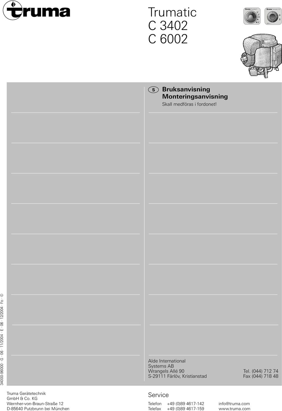 (044) 712 74 S-29111 Färlöv, Kristianstad Fax (044) 718 48 Truma Gerätetechnik GmbH & Co.