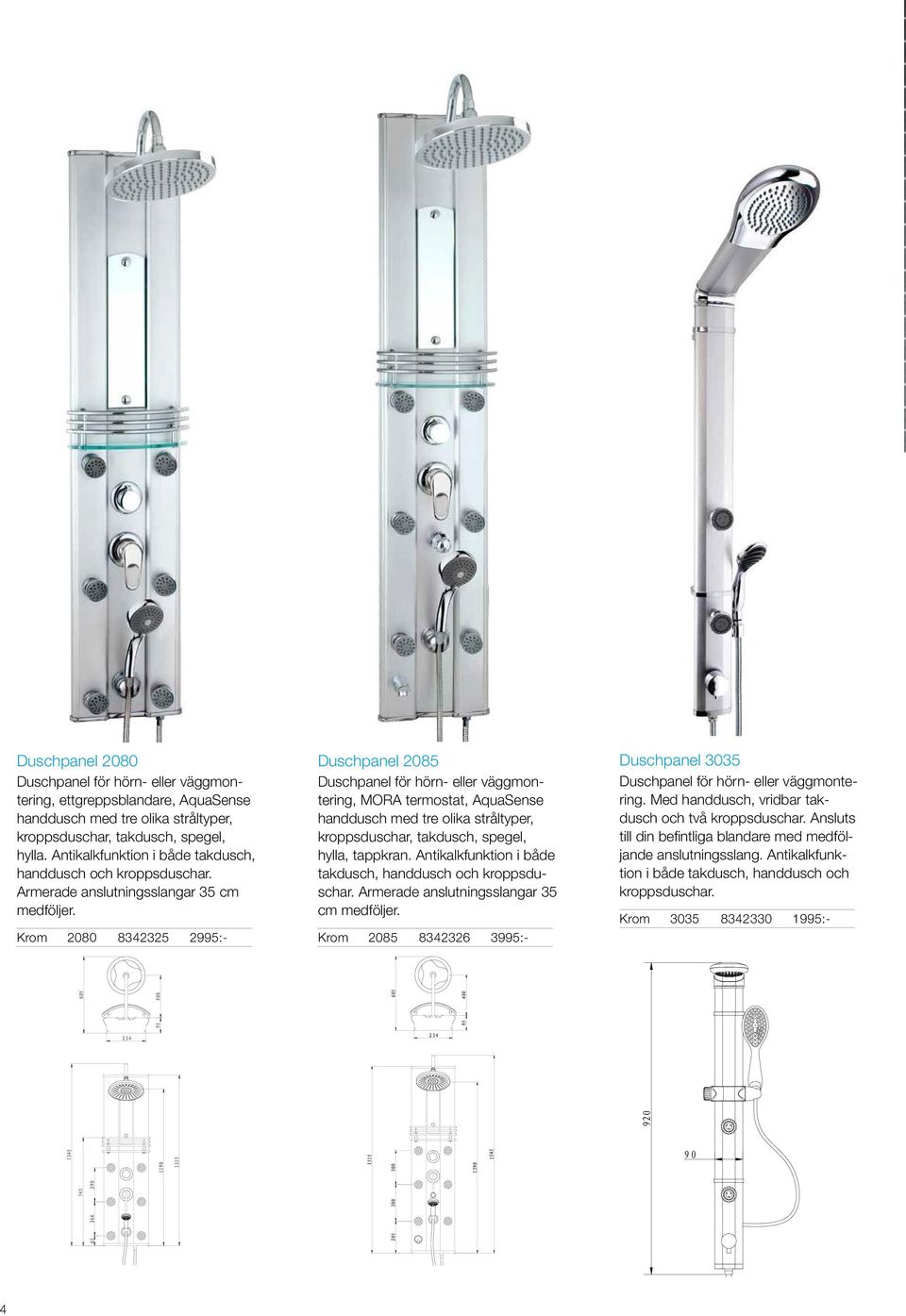 Krom 2080 8342325 2995:- Duschpanel 2085 Duschpanel för hörn- eller väggmontering, MORA termostat, AquaSense handdusch med tre olika stråltyper, kroppsduschar, takdusch, spegel, hylla, tappkran.