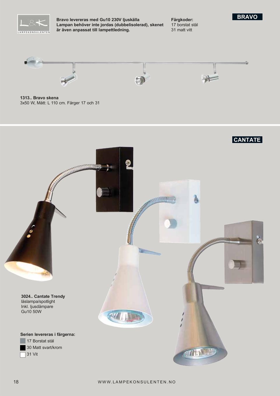 . Bravo skena 3x50 W, Mått: L 110 cm. Färger 17 och 31 CANTATE 3024.