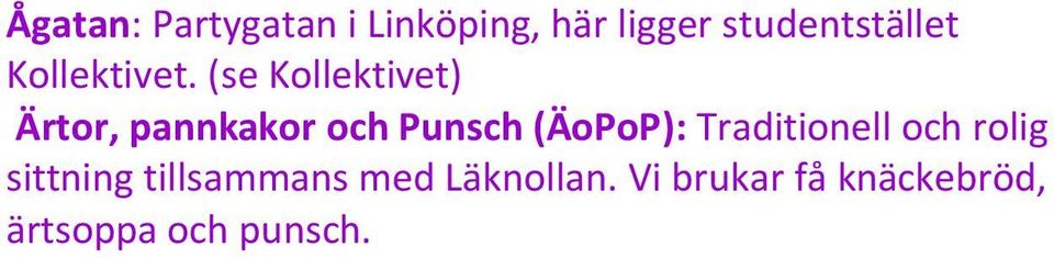 (se Kollektivet) Ärtor, pannkakor och Punsch (ÄoPoP):