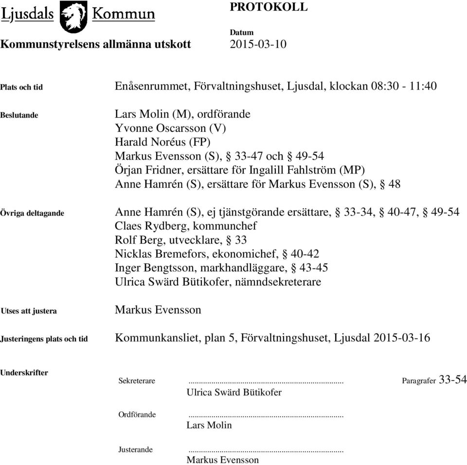 kommunchef Rolf Berg, utvecklare, 33 Nicklas Bremefors, ekonomichef, 40-42 Inger Bengtsson, markhandläggare, 43-45 Ulrica Swärd Bütikofer, nämndsekreterare Utses att justera Markus Evensson