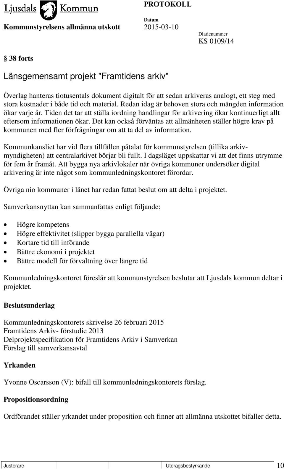 Det kan också förväntas att allmänheten ställer högre krav på kommunen med fler förfrågningar om att ta del av information.