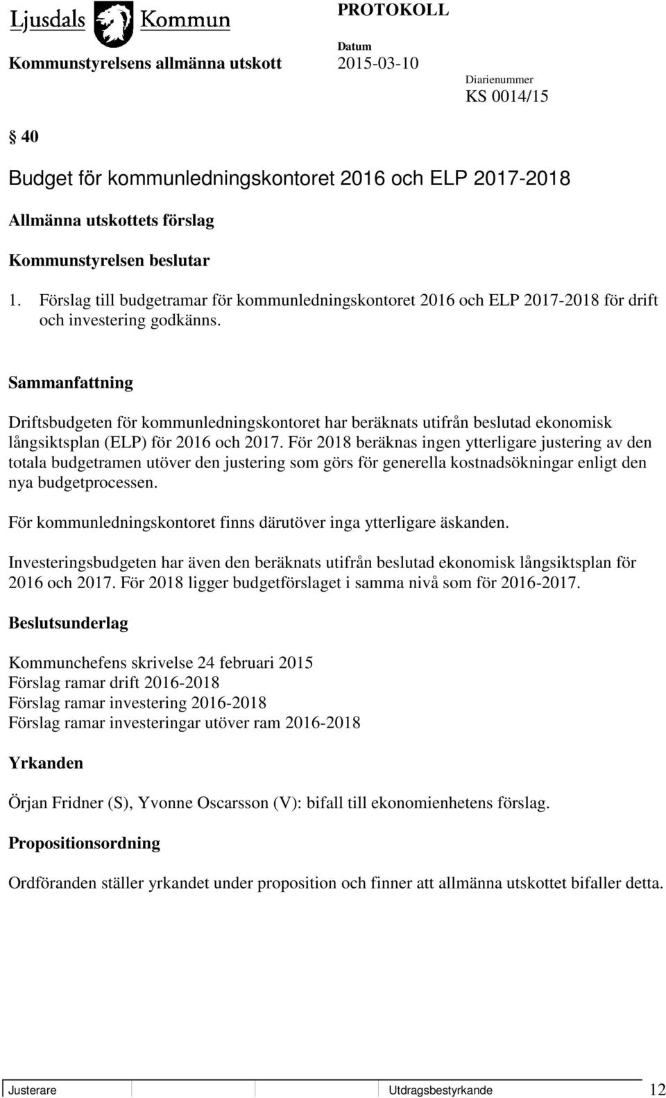 Driftsbudgeten för kommunledningskontoret har beräknats utifrån beslutad ekonomisk långsiktsplan (ELP) för 2016 och 2017.