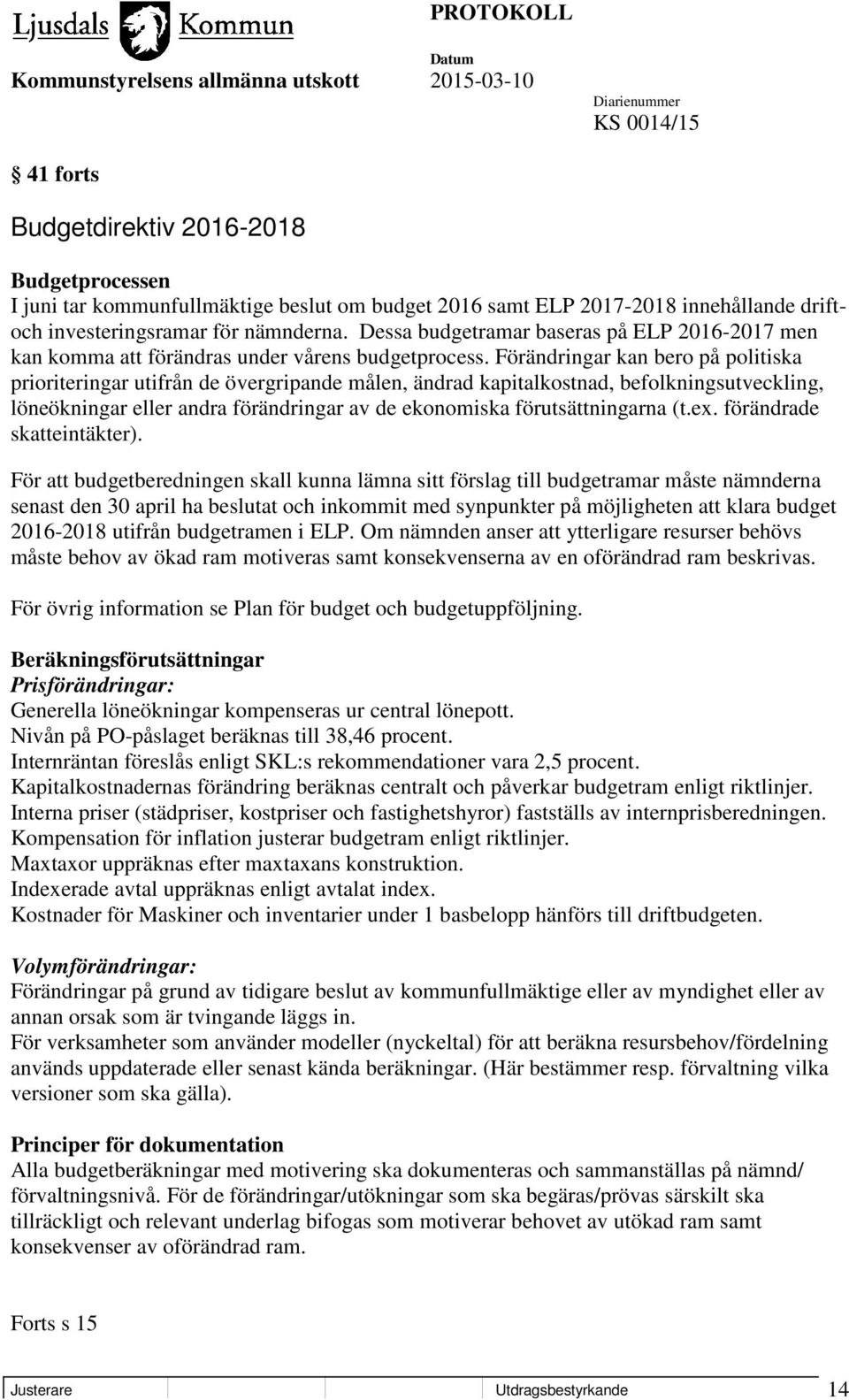 Förändringar kan bero på politiska prioriteringar utifrån de övergripande målen, ändrad kapitalkostnad, befolkningsutveckling, löneökningar eller andra förändringar av de ekonomiska förutsättningarna