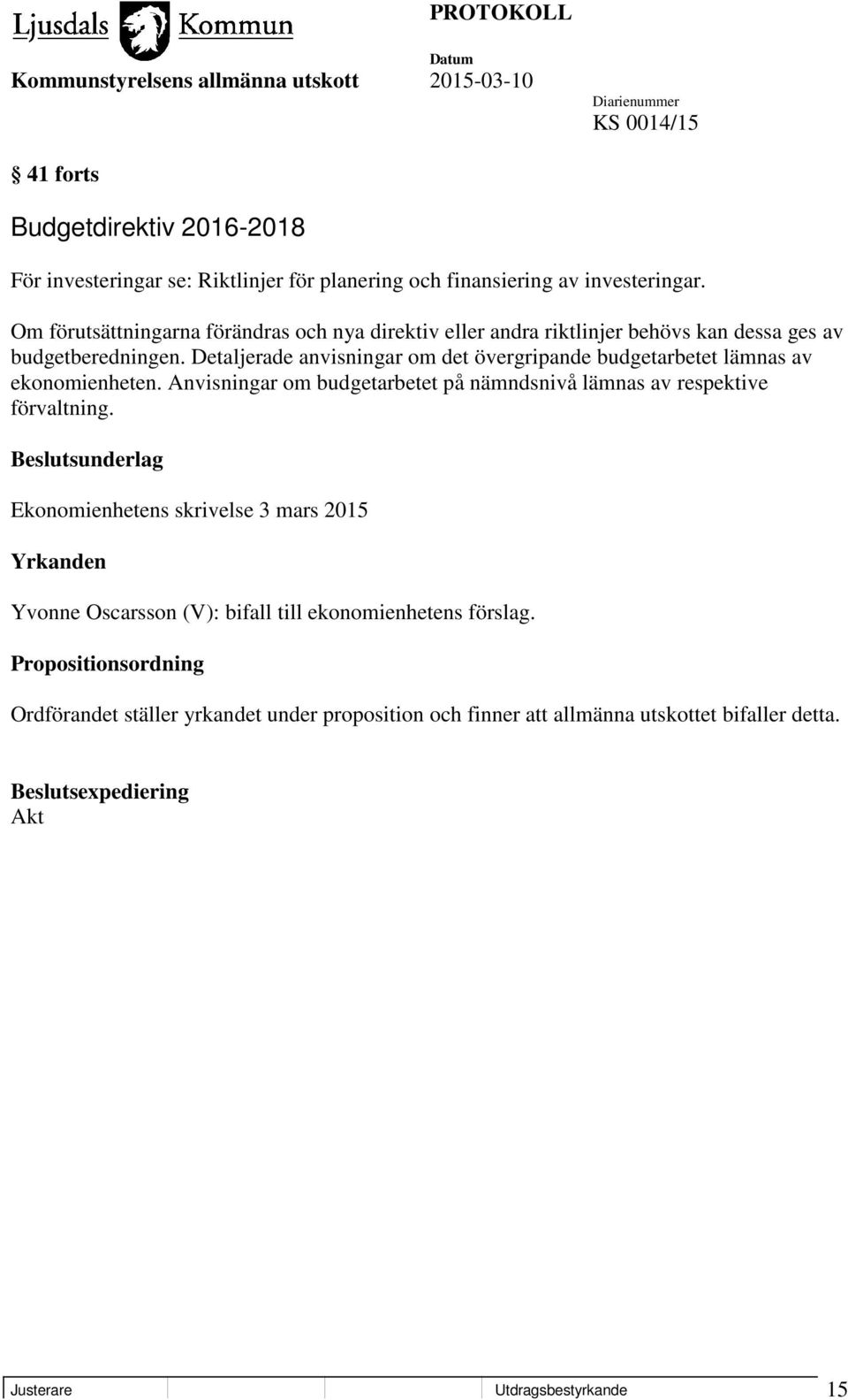 Detaljerade anvisningar om det övergripande budgetarbetet lämnas av ekonomienheten. Anvisningar om budgetarbetet på nämndsnivå lämnas av respektive förvaltning.