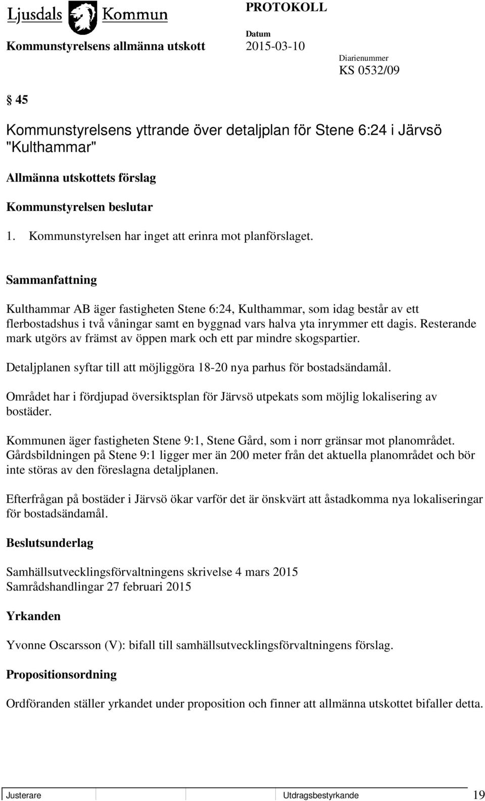 Kulthammar AB äger fastigheten Stene 6:24, Kulthammar, som idag består av ett flerbostadshus i två våningar samt en byggnad vars halva yta inrymmer ett dagis.