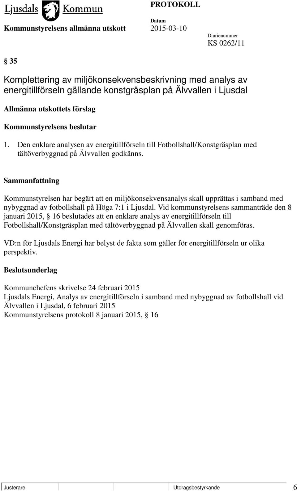 Kommunstyrelsen har begärt att en miljökonsekvensanalys skall upprättas i samband med nybyggnad av fotbollshall på Höga 7:1 i Ljusdal.