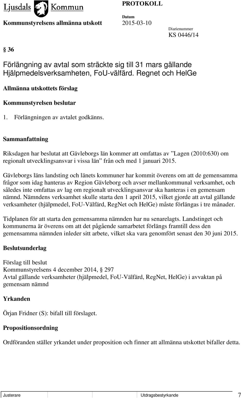 Gävleborgs läns landsting och länets kommuner har kommit överens om att de gemensamma frågor som idag hanteras av Region Gävleborg och avser mellankommunal verksamhet, och således inte omfattas av