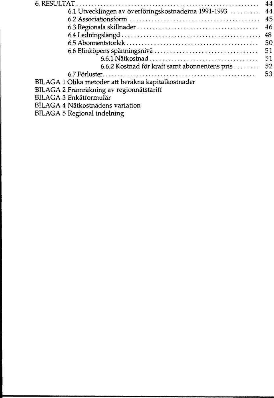 6.2 Kostnad för kraft samt abonnentens pris 52 6.