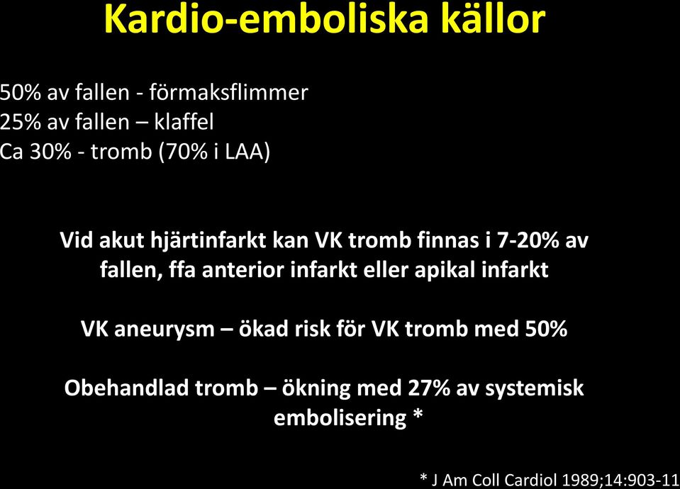 anterior infarkt eller apikal infarkt VK aneurysm ökad risk för VK tromb med 50%