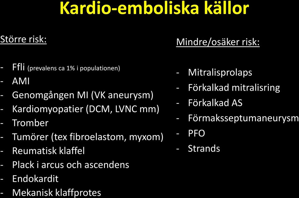 fibroelastom, myxom) - Reumatisk klaffel - Plack i arcus och ascendens - Endokardit - Mekanisk