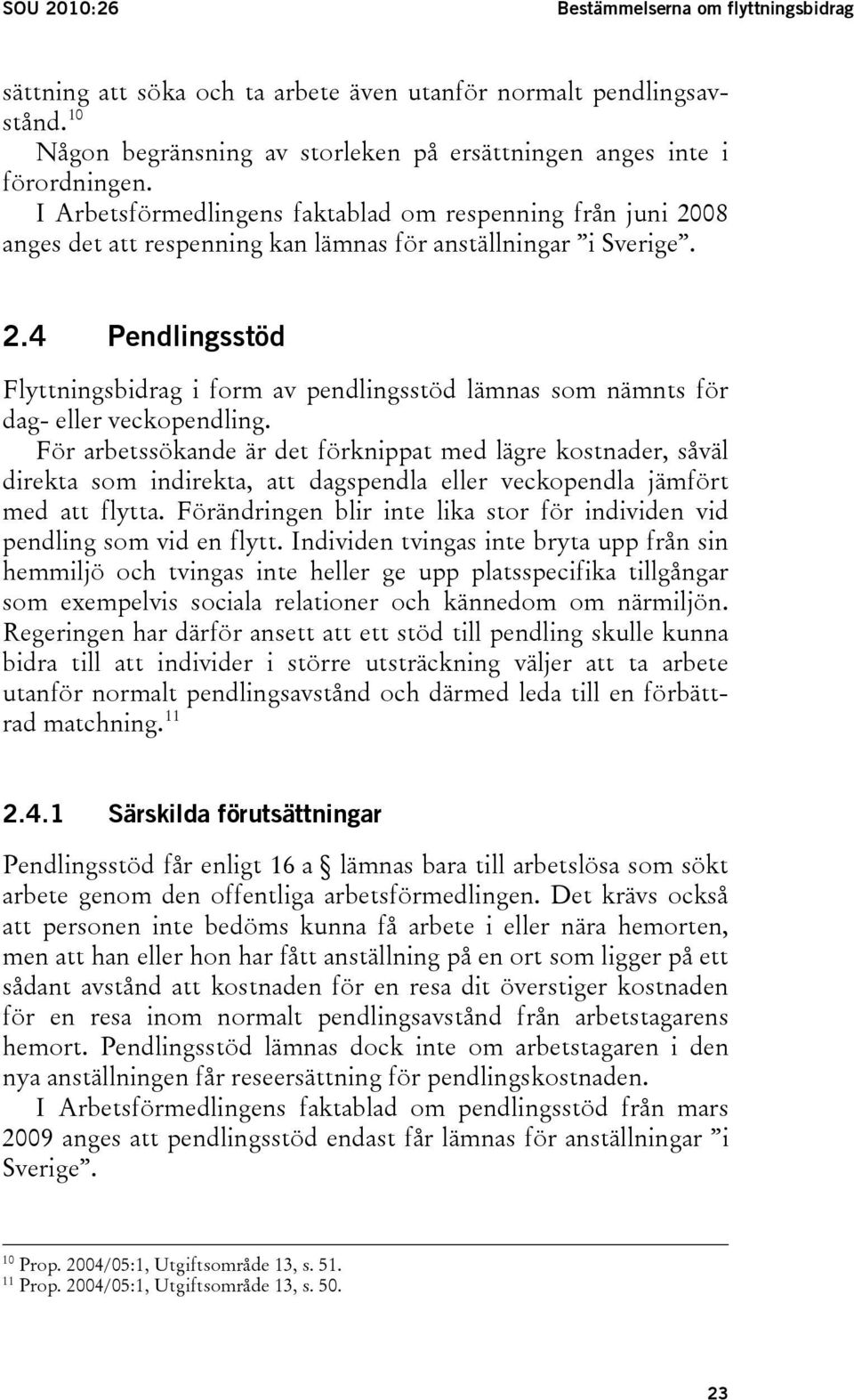 För arbetssökande är det förknippat med lägre kostnader, såväl direkta som indirekta, att dagspendla eller veckopendla jämfört med att flytta.