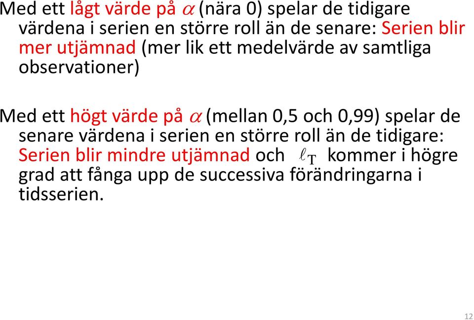 (mellan 0,5 och 0,99) spelar de senare värdena i serien en större roll än de tidigare: Serien blir