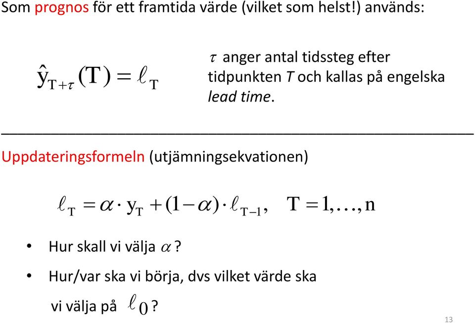 antal tidssteg efter tidpunkten T och kallas på engelska lead time.