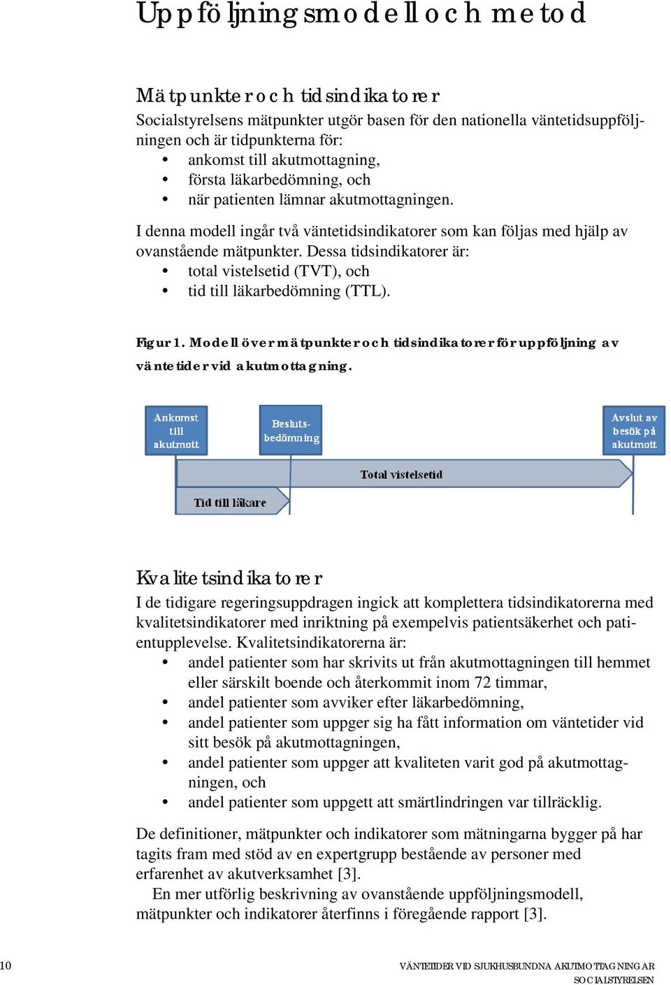 Dessa tidsindikatorer är: total vistelsetid (TVT), och tid till läkarbedömning (TTL). Figur 1. Modell över mätpunkter och tidsindikatorer för uppföljning av väntetider vid akutmottagning.