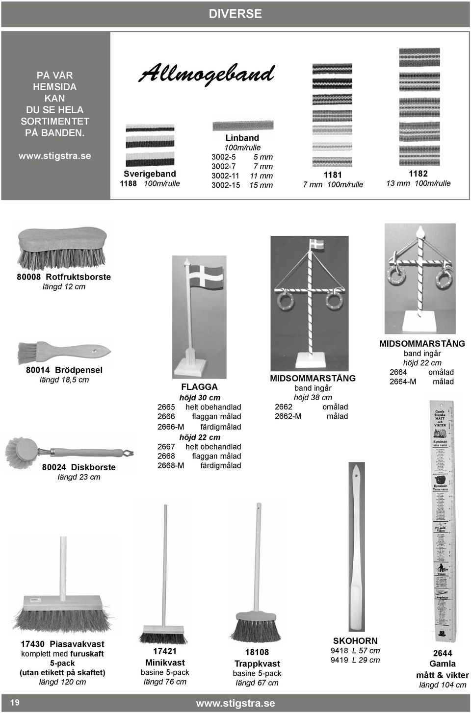 Brödpensel längd 18,5 cm 80024 Diskborste längd 23 cm Flagga höjd 30 cm 2665 helt obehandlad 2666 flaggan målad 2666-M färdigmålad höjd 22 cm 2667 helt obehandlad 2668 flaggan målad 2668-M