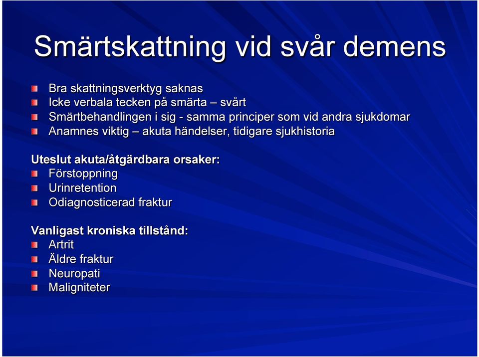 händelser, tidigare sjukhistoria Uteslut akuta/åtgärdbara orsaker: Förstoppning Urinretention