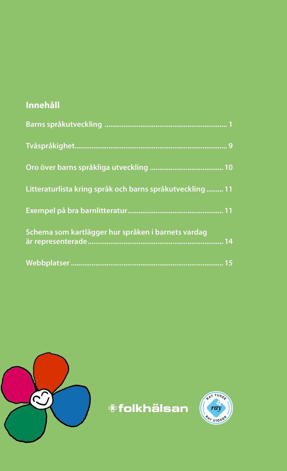 .. 10 Litteraturlista kring språk och barns språkutveckling.