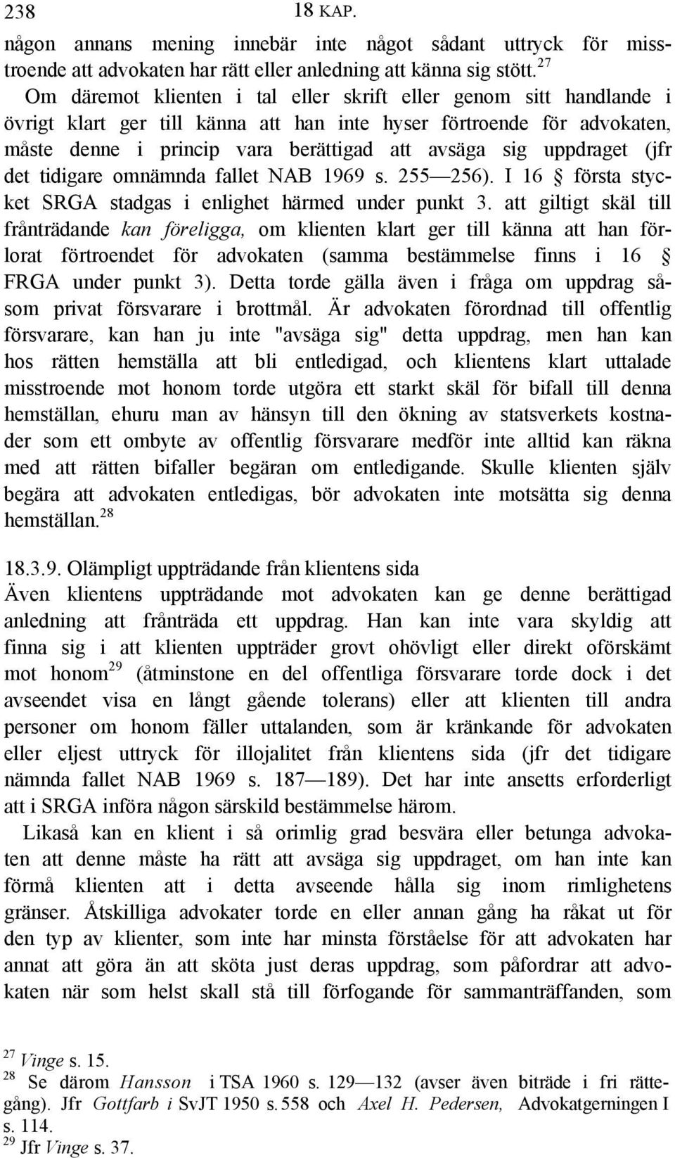 uppdraget (jfr det tidigare omnämnda fallet NAB 1969 s. 255 256). I 16 första stycket SRGA stadgas i enlighet härmed under punkt 3.