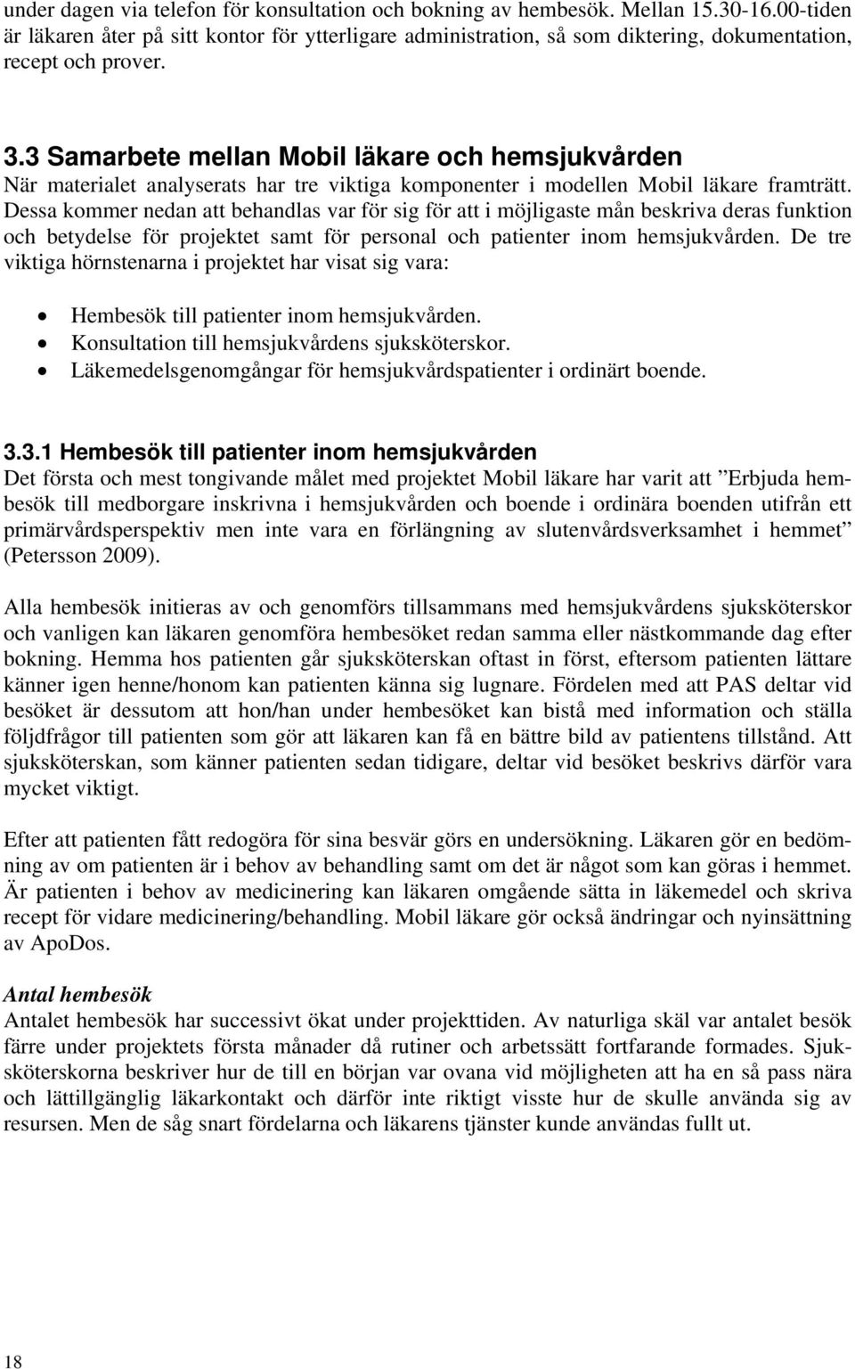 3 Samarbete mellan Mobil läkare och hemsjukvården När materialet analyserats har tre viktiga komponenter i modellen Mobil läkare framträtt.